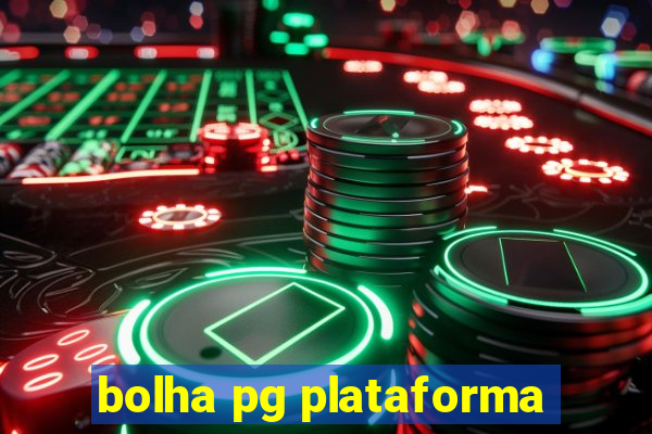 bolha pg plataforma